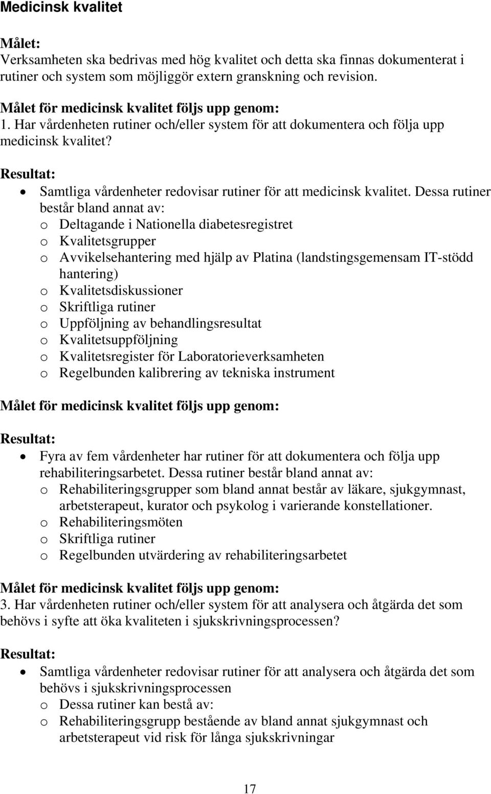 Resultat: Samtliga vårdenheter redovisar rutiner för att medicinsk kvalitet.