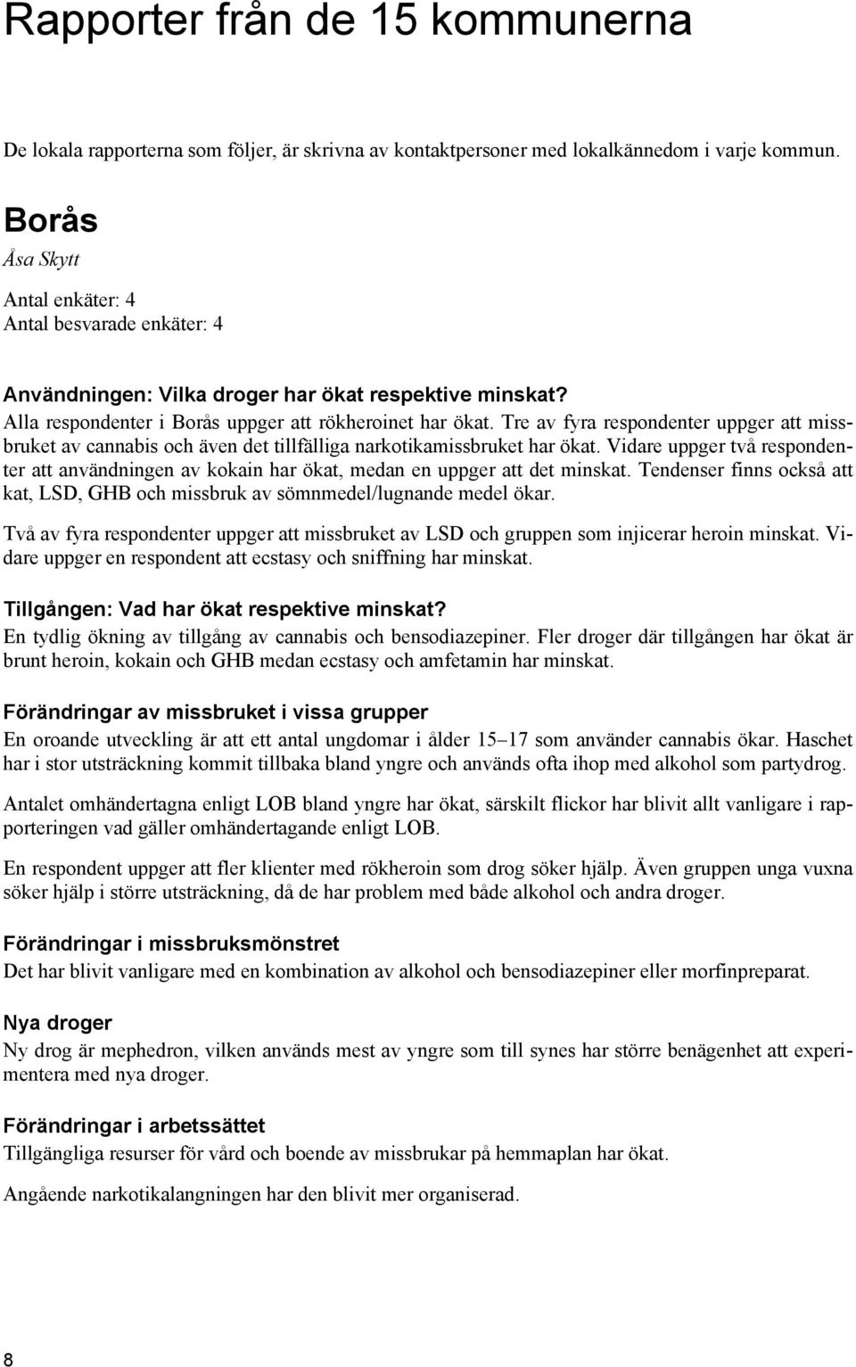 Tre av fyra respondenter uppger att missbruket av cannabis och även det tillfälliga narkotikamissbruket har ökat.