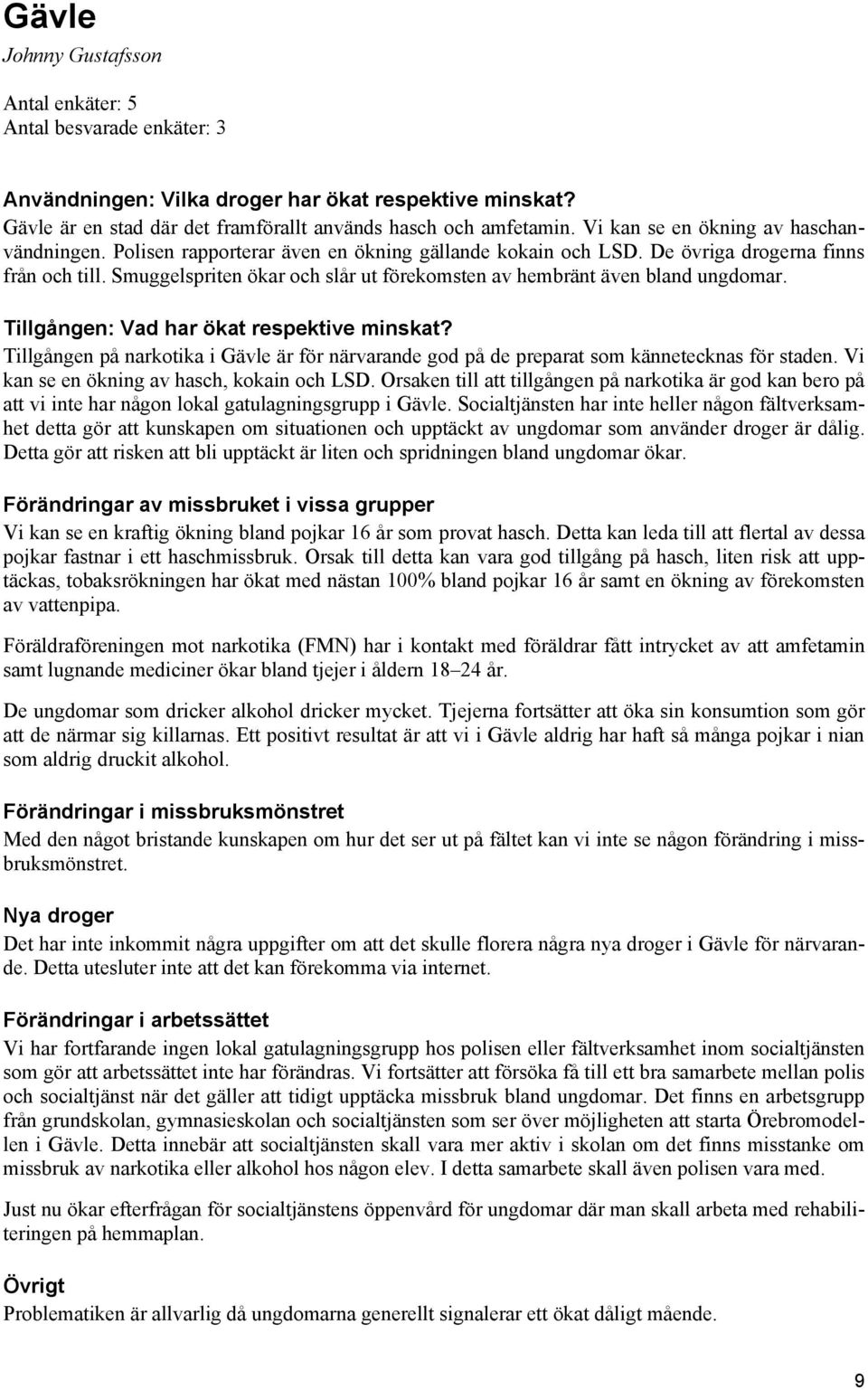 Smuggelspriten ökar och slår ut förekomsten av hembränt även bland ungdomar. Tillgången: Vad har ökat respektive minskat?