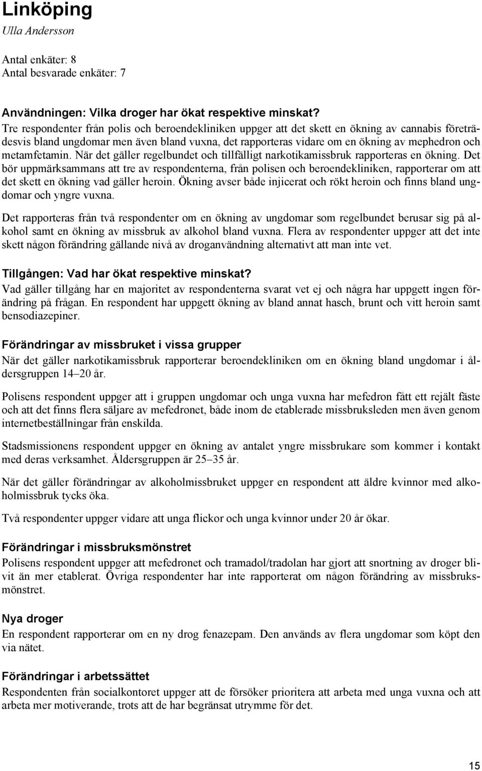 metamfetamin. När det gäller regelbundet och tillfälligt narkotikamissbruk rapporteras en ökning.
