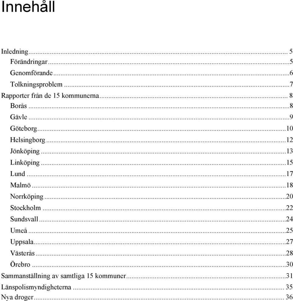 .. 13 Linköping... 15 Lund... 17 Malmö... 18 Norrköping... 20 Stockholm... 22 Sundsvall... 24 Umeå.