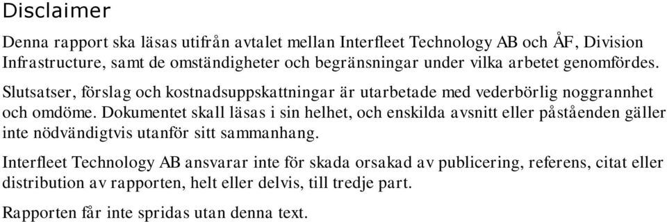 Dokumentet skall läsas i sin helhet, och enskilda avsnitt eller påståenden gäller inte nödvändigtvis utanför sitt sammanhang.