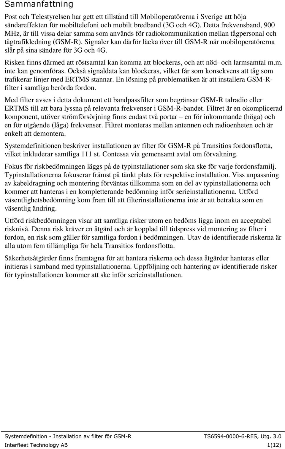 Signaler kan därför läcka över till GSM-R när mobiloperatörerna slår på sina sändare för 3G och 4G. Risken finns därmed att röstsamtal kan komma att blockeras, och att nöd- och larmsamtal m.m. inte kan genomföras.