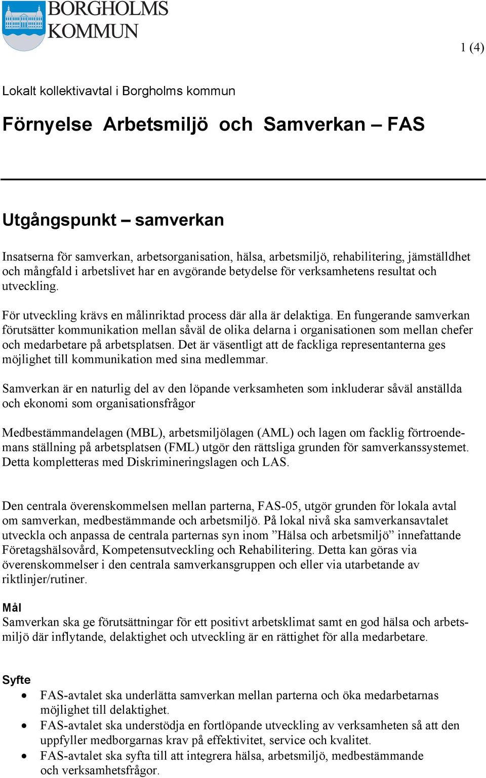 En fungerande samverkan förutsätter kommunikation mellan såväl de olika delarna i organisationen som mellan chefer och medarbetare på arbetsplatsen.