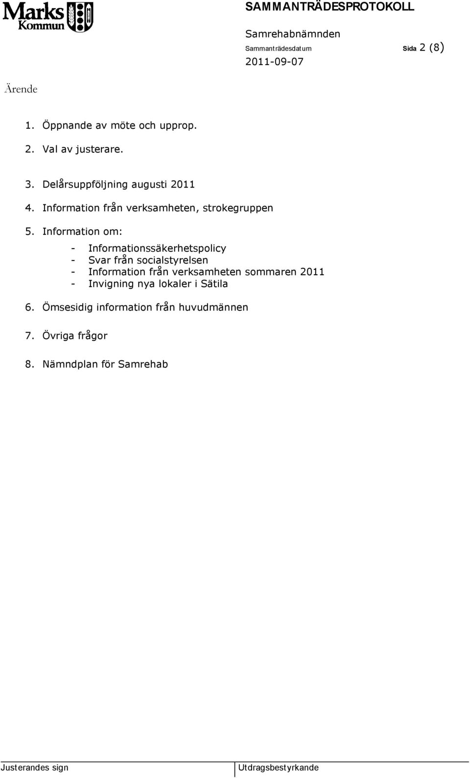Information om: - Informationssäkerhetspolicy - Svar från socialstyrelsen - Information från