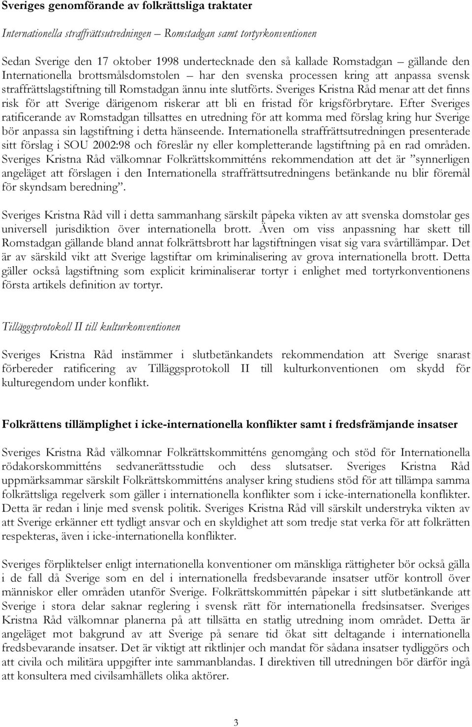 Sveriges Kristna Råd menar att det finns risk för att Sverige därigenom riskerar att bli en fristad för krigsförbrytare.