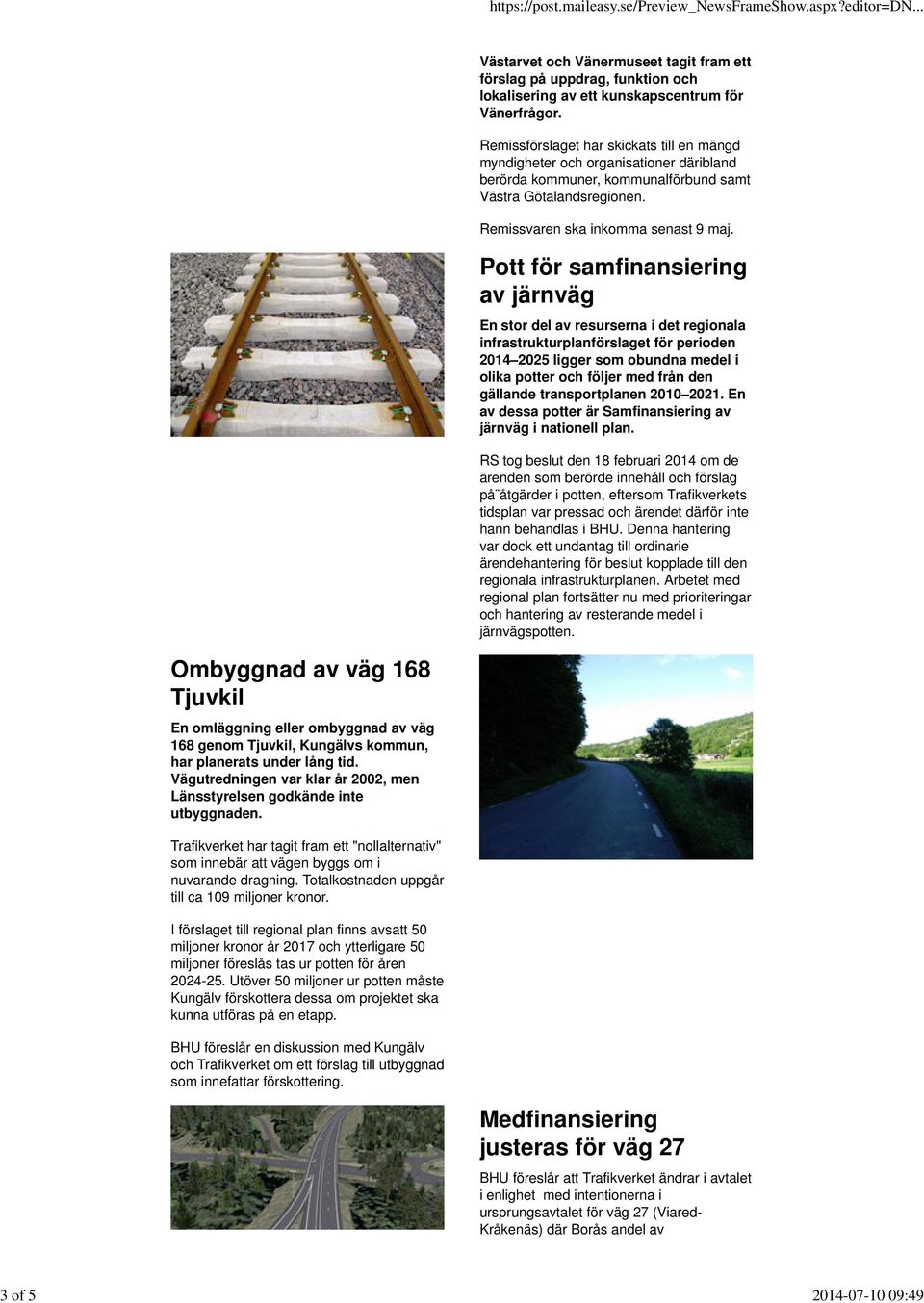 Pott för samfinansiering av järnväg En stor del av resurserna i det regionala infrastrukturplanförslaget för perioden 2014 2025 ligger som obundna medel i olika potter och följer med från den