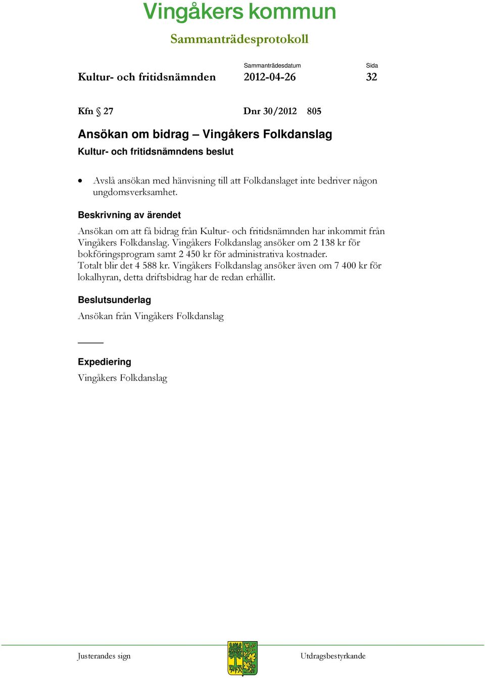 Vingåkers Folkdanslag ansöker om 2 138 kr för bokföringsprogram samt 2 450 kr för administrativa kostnader. Totalt blir det 4 588 kr.