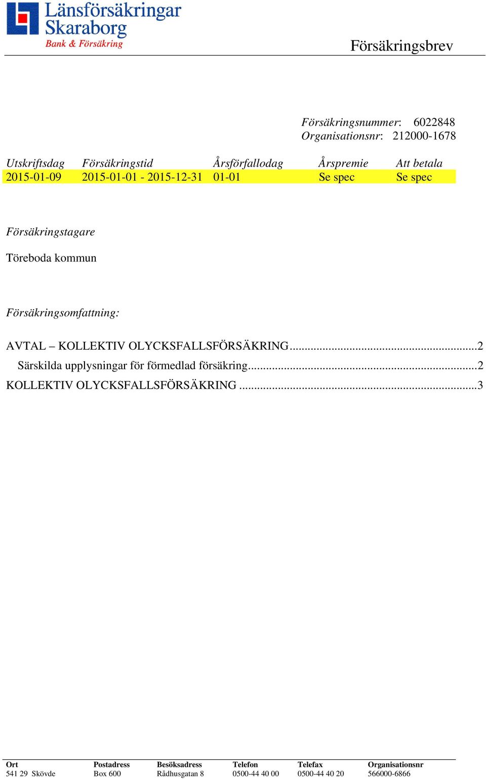 KOLLEKTIV OLYCKSFALLSFÖRSÄKRING... 2 Särskilda upplysningar för förmedlad försäkring... 2 KOLLEKTIV OLYCKSFALLSFÖRSÄKRING.