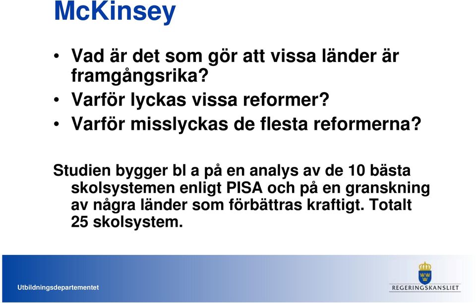 Studien bygger bl a på en analys av de 10 bästa skolsystemen enligt PISA