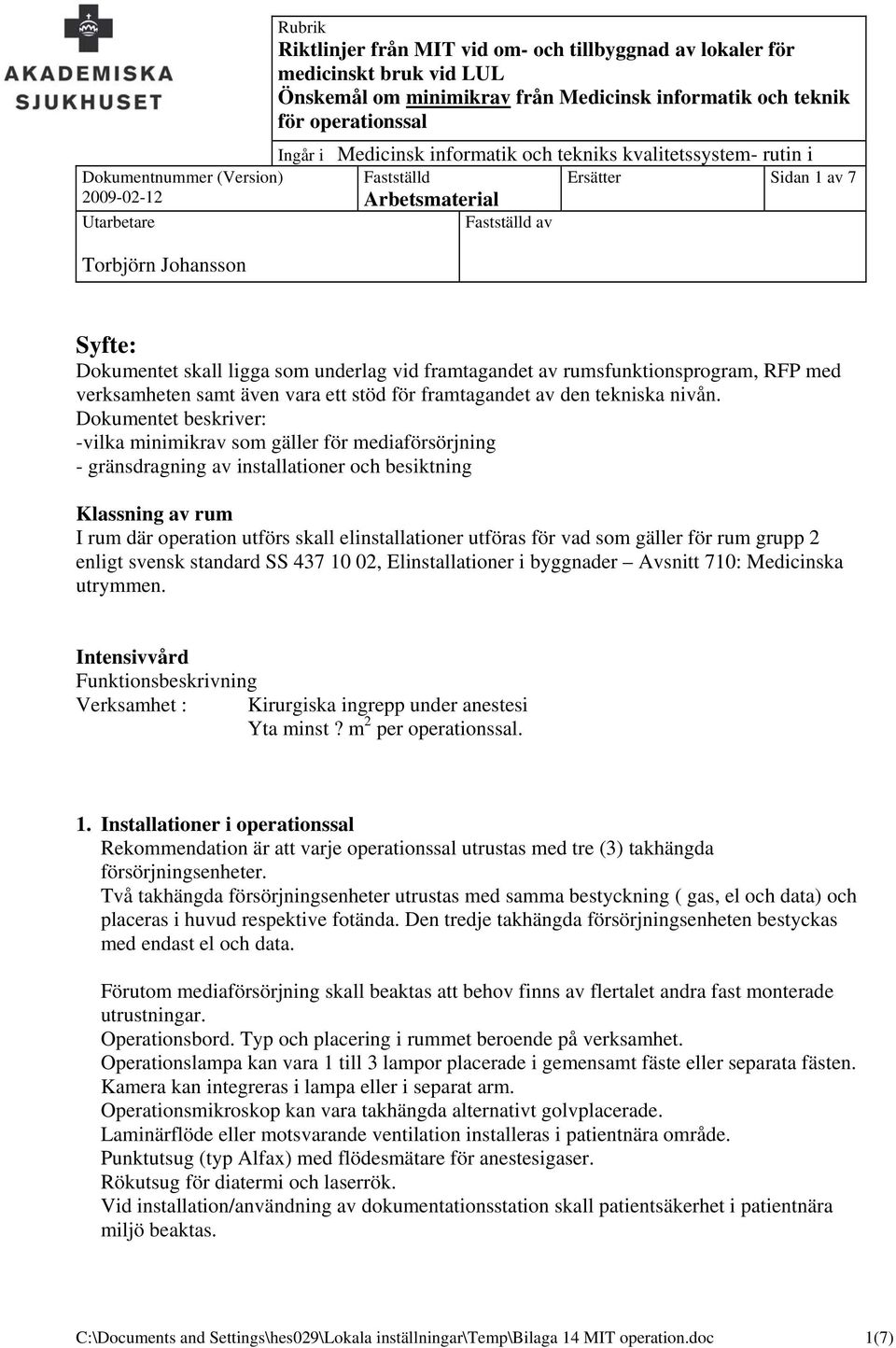 vad som gäller för rum grupp 2 enligt svensk standard SS 437 10 02, Elinstallationer i byggnader Avsnitt 710: Medicinska utrymmen.