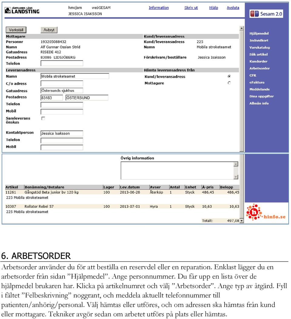 Klicka på artikelnumret och välj Arbetsorder. Ange typ av åtgärd.