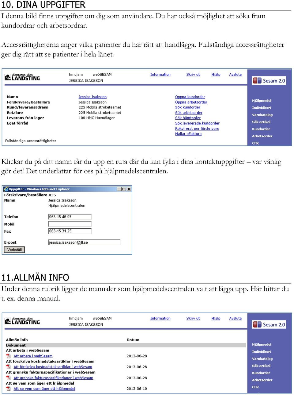 Fullständiga accessrättigheter ger dig rätt att se patienter i hela länet.