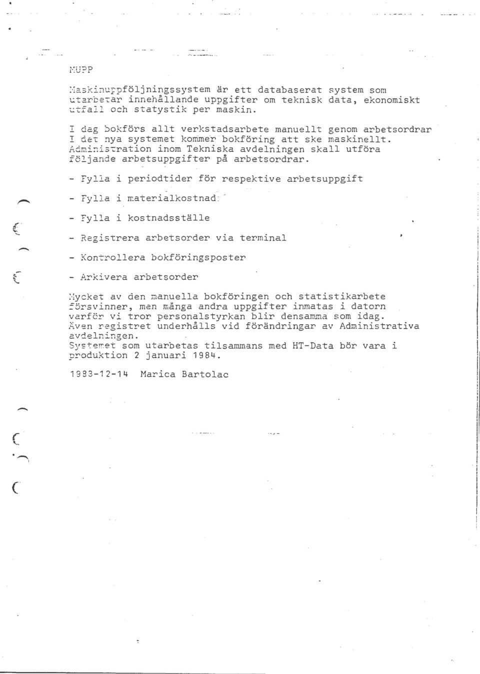 AdrainisTration inom Tekniska avdelningen skall utföra följande arbetsuppgifter på arbetsordrar.