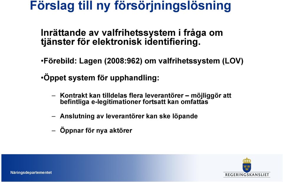 Förebild: Lagen (2008:962) om valfrihetssystem (LOV) Öppet system för upphandling: Kontrakt