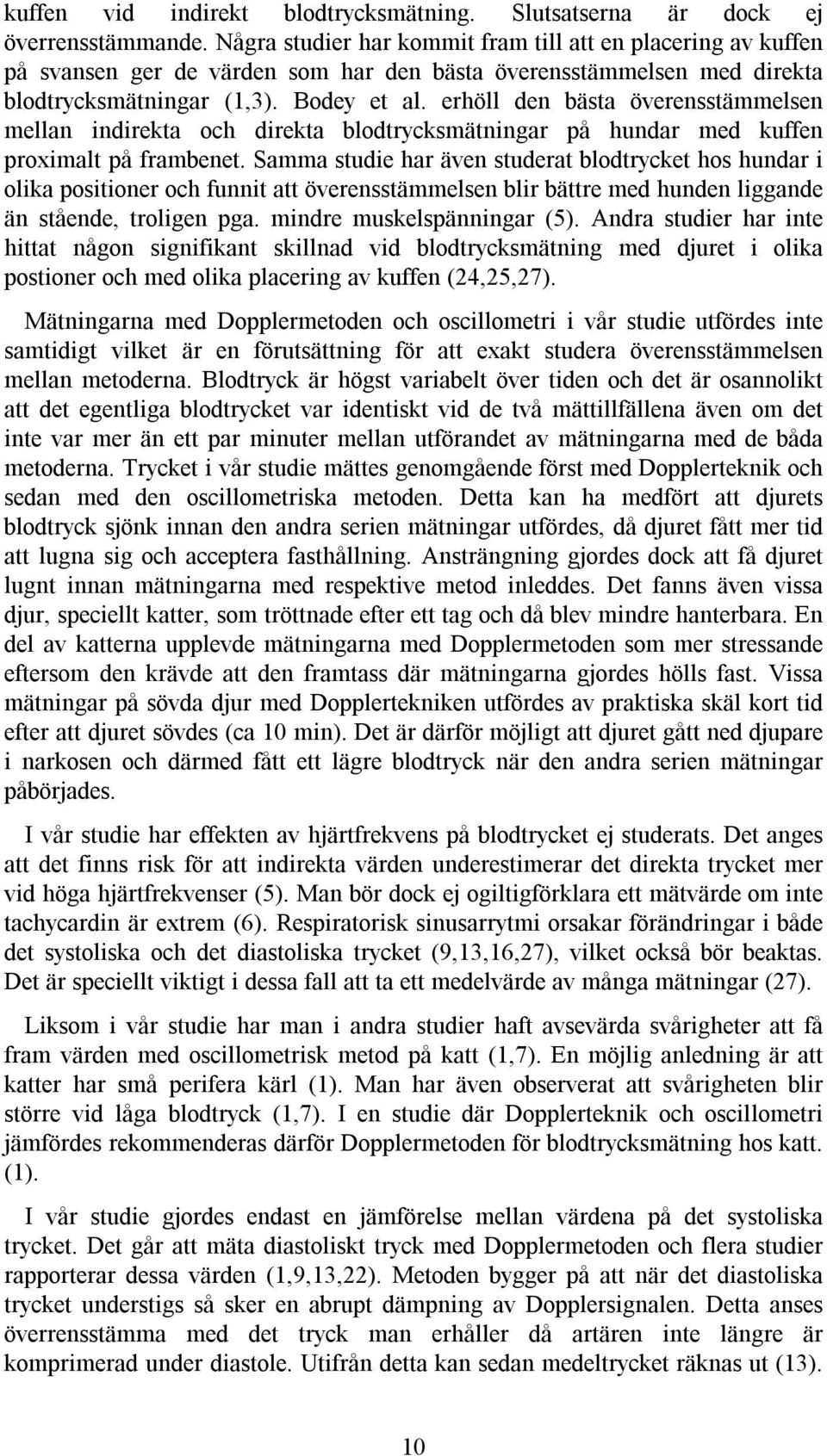 erhöll den bästa överensstämmelsen mellan indirekta och direkta blodtrycksmätningar på hundar med kuffen proximalt på frambenet.