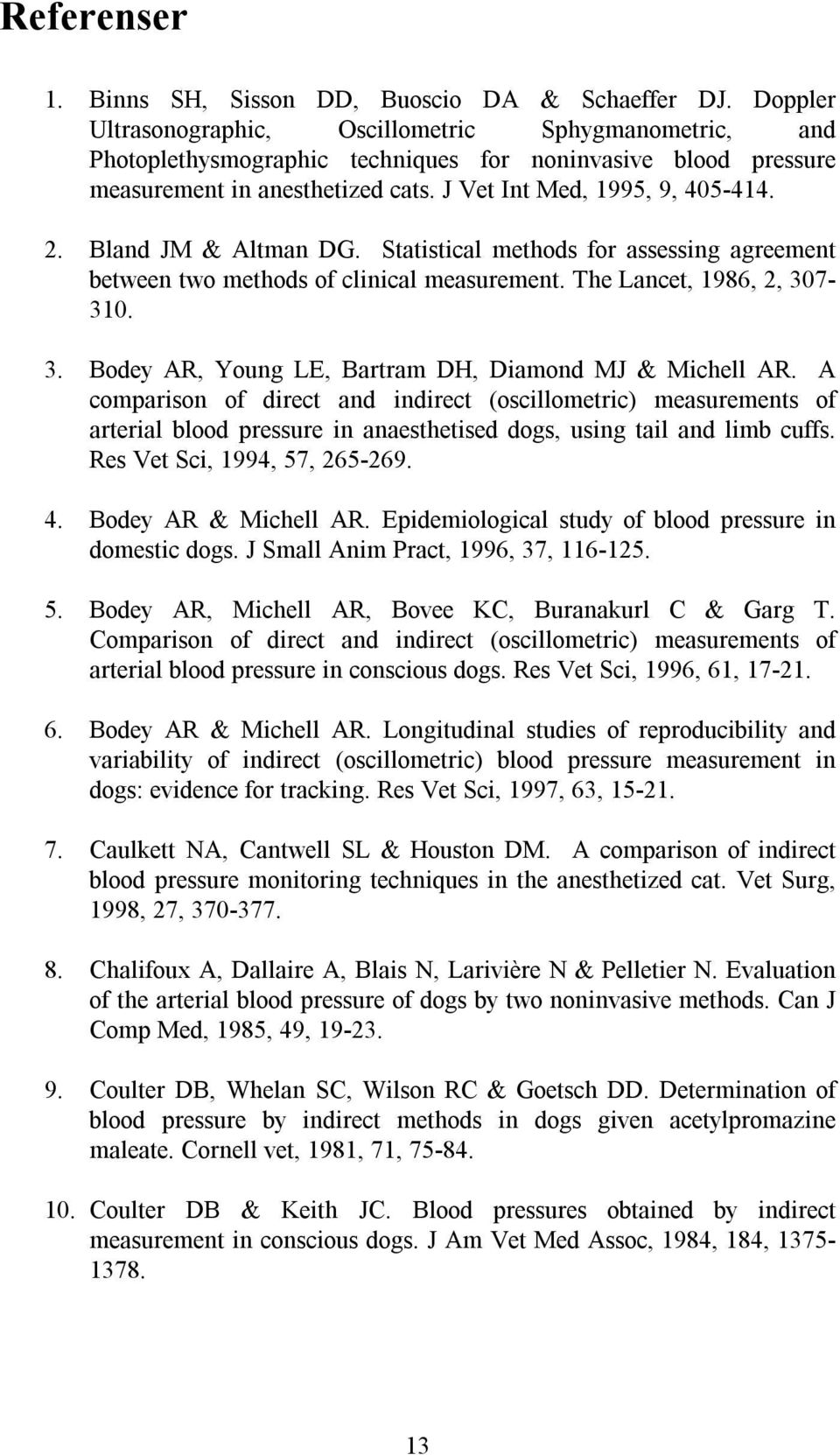 Bland JM & Altman DG. Statistical methods for assessing agreement between two methods of clinical measurement. The Lancet, 1986, 2, 307-310. 3. Bodey AR, Young LE, Bartram DH, Diamond MJ & Michell AR.