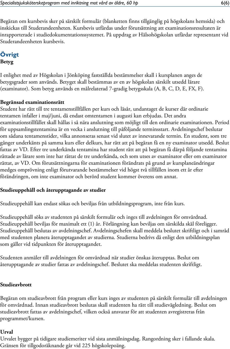 På uppdrag av Hälsohögskolan utfärdar representant vid Studerandeenheten kursbevis.