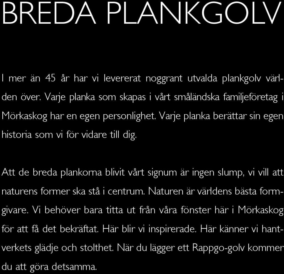 Varje planka berättar sin egen historia som vi för vidare till dig.