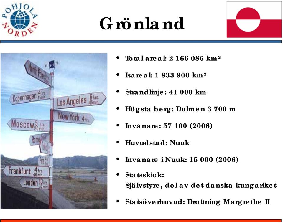 (2006) Huvudstad: Nuuk Invånare i Nuuk: 15 000 (2006) Statsskick:
