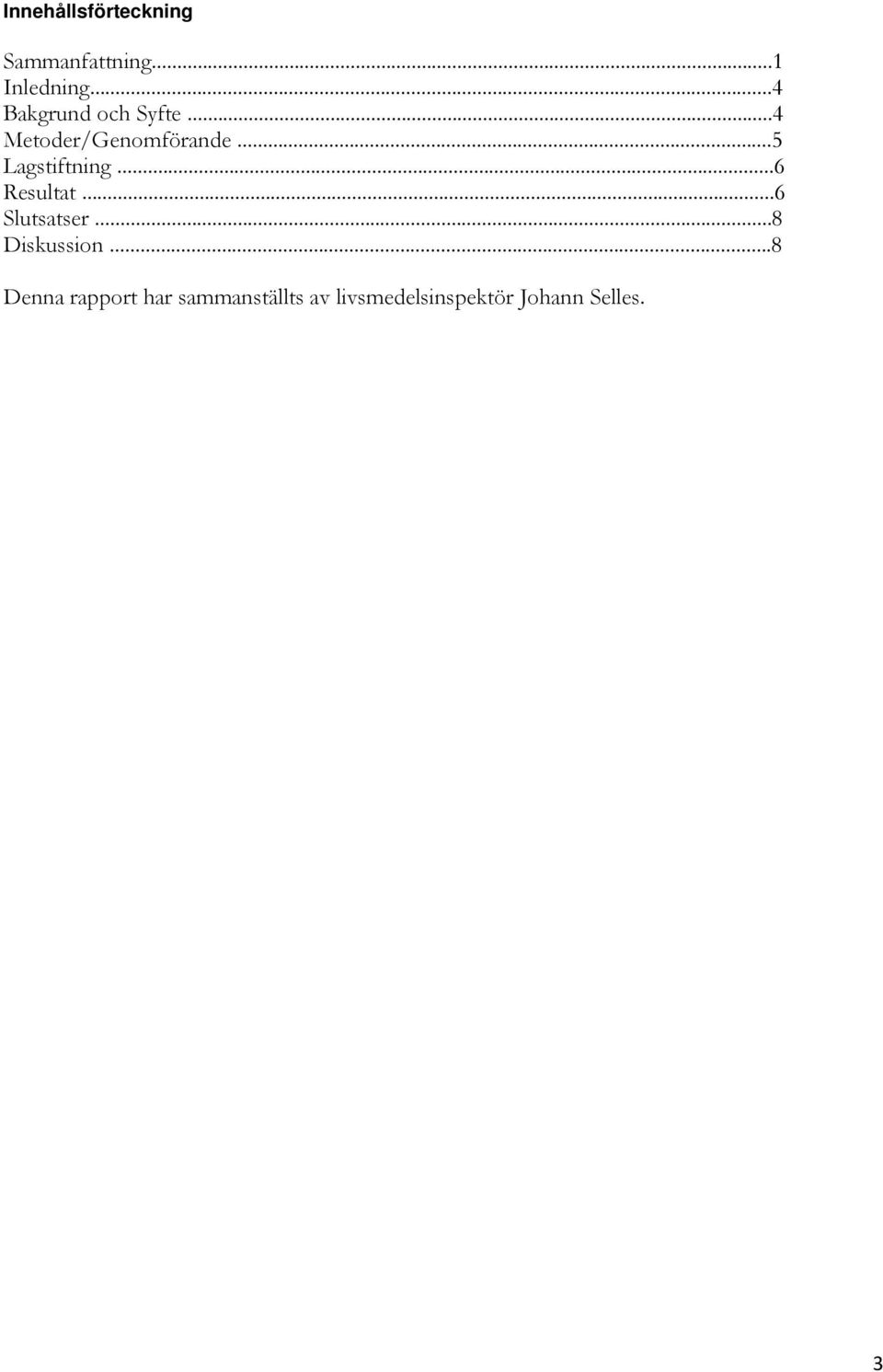 ..5 Lagstiftning...6 Resultat...6 Slutsatser...8 Diskussion.