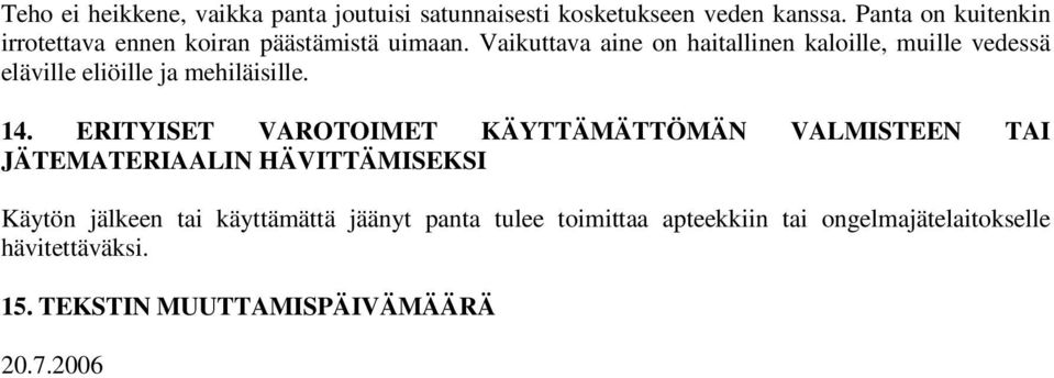 Vaikuttava aine on haitallinen kaloille, muille vedessä eläville eliöille ja mehiläisille. 14.