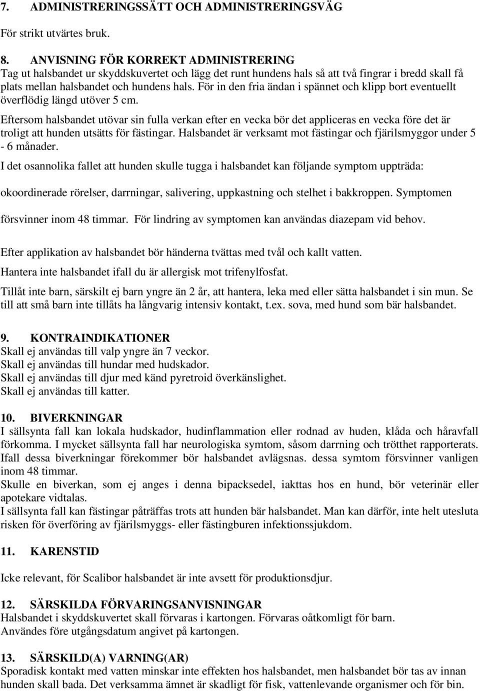 För in den fria ändan i spännet och klipp bort eventuellt överflödig längd utöver 5 cm.