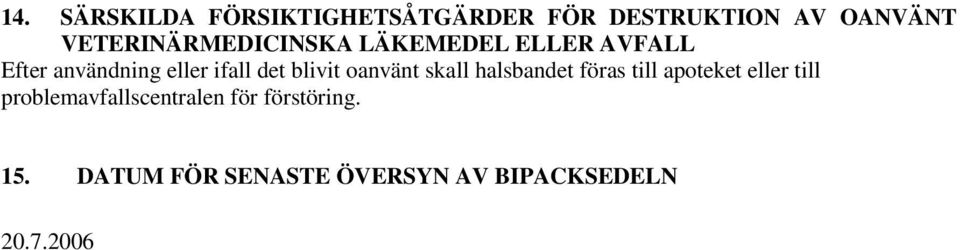 det blivit oanvänt skall halsbandet föras till apoteket eller till
