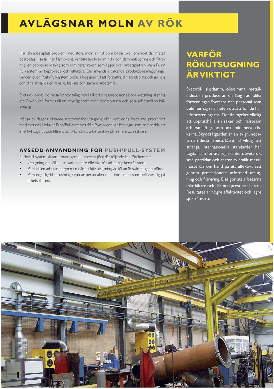 Våra Push/ Pull-system är beprövade och effektiva. De används i välkända produktionsanläggningar världen över.
