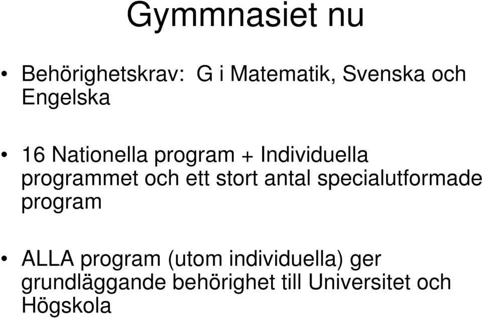 ett stort antal specialutformade program ALLA program (utom