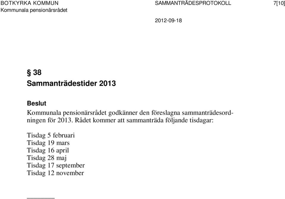 Rådet kommer att sammanträda följande tisdagar: Tisdag 5 februari