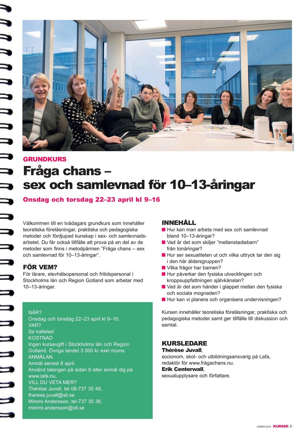 Du får också tillfälle att prova på en del av de metoder som finns i metodpärmen Fråga chans sex och samlevnad för 10 13-åringar.
