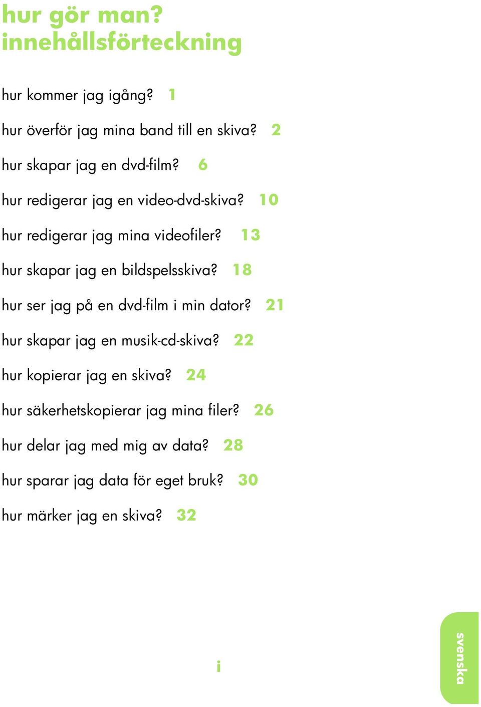 13 hur skpr jg en ilspelsskiv? 18 hur ser jg på en v-film i min tor? 21 hur skpr jg en musik--skiv?