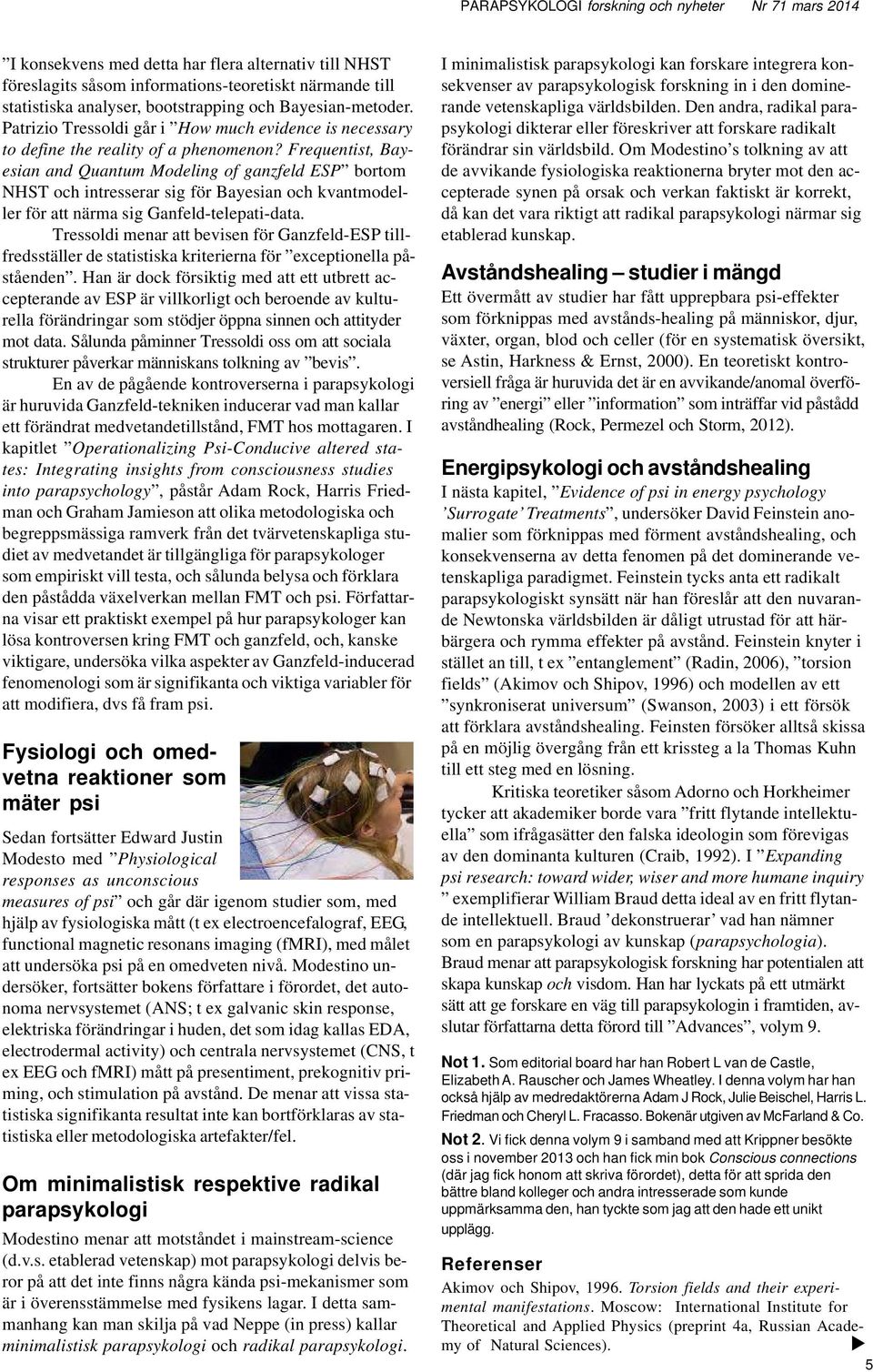 Frequentist, Bayesian and Quantum Modeling of ganzfeld ESP bortom NHST och intresserar sig för Bayesian och kvantmodeller för att närma sig Ganfeld-telepati-data.