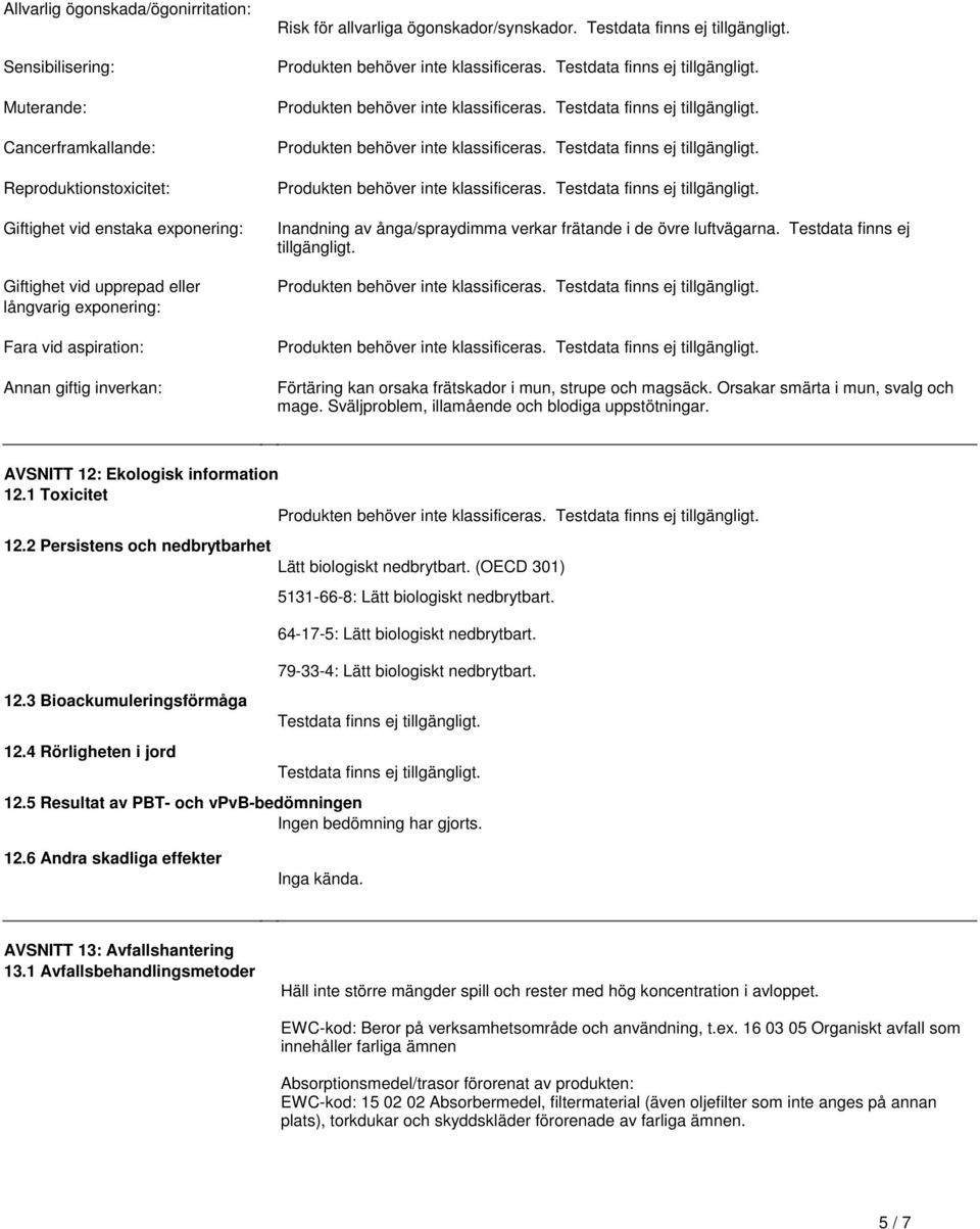 inte klassificeras Testdata finns ej tillgängligt Produkten behöver inte klassificeras Testdata finns ej tillgängligt Produkten behöver inte klassificeras Testdata finns ej tillgängligt Inandning av