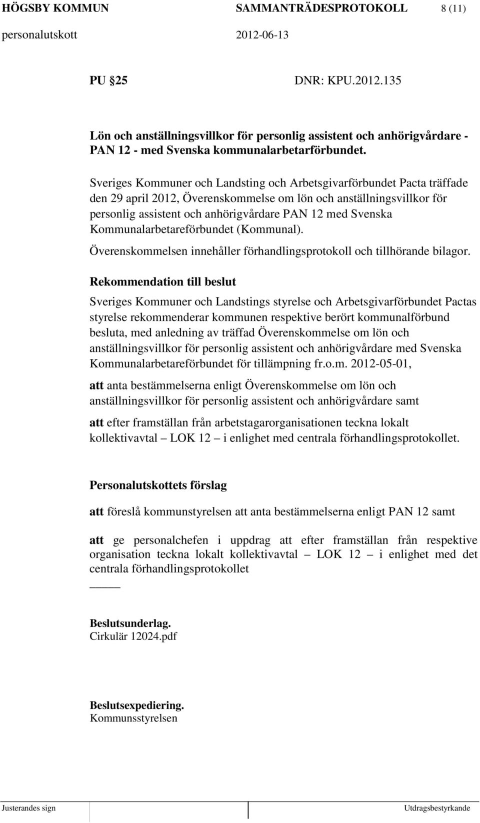 Kommunalarbetareförbundet (Kommunal). Överenskommelsen innehåller förhandlingsprotokoll och tillhörande bilagor.
