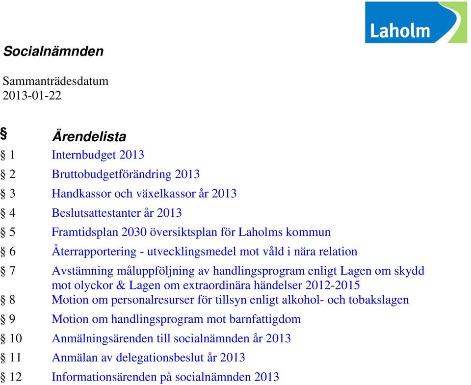 handlingsprogram enligt Lagen om skydd mot olyckor & Lagen om extraordinära händelser 2012-2015 8 Motion om personalresurser för tillsyn enligt alkohol- och