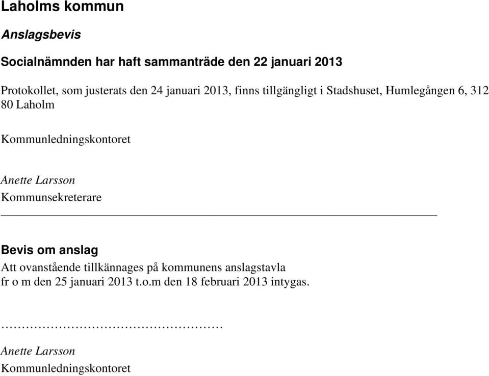 Kommunledningskontoret Anette Larsson Kommunsekreterare Bevis om anslag Att ovanstående tillkännages på