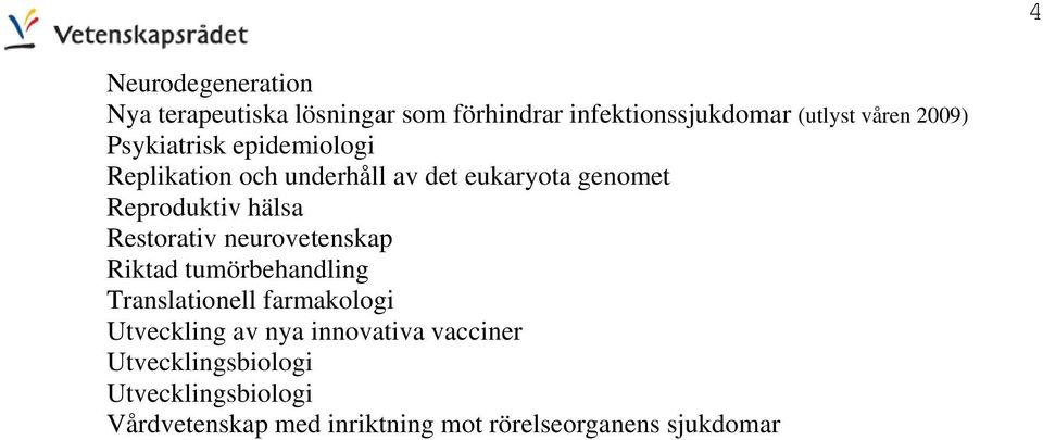 Restorativ neurovetenskap Riktad tumörbehandling Translationell farmakologi Utveckling av nya