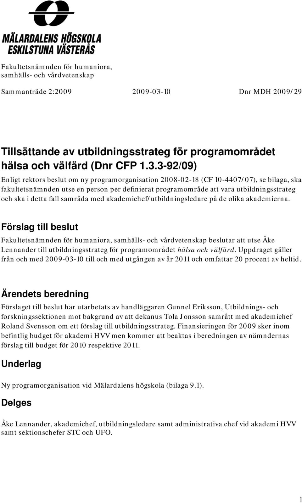 detta fall samråda med akademichef/utbildningsledare på de olika akademierna.