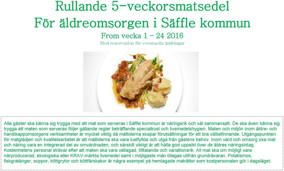Maten och miljön inom äldre- och handikappomsorgens verksamheter är mycket viktig då måltiderna skapar förutsättningar för ett bra välbefinnande.