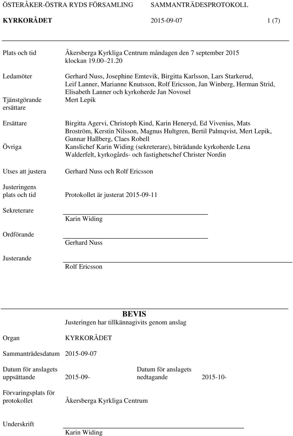 Herman Strid, Elisabeth Lanner och kyrkoherde Jan Novosel Mert Lepik Birgitta Agervi, Christoph Kind, Karin Heneryd, Ed Vivenius, Mats Broström, Kerstin Nilsson, Magnus Hultgren, Bertil Palmqvist,