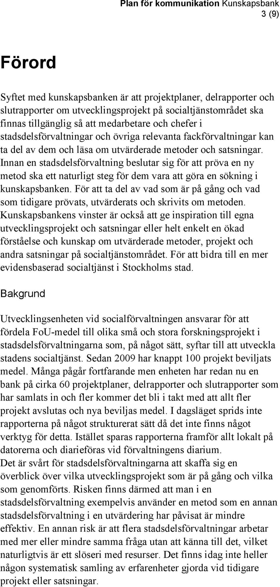 Innan en stadsdelsförvaltning beslutar sig för att pröva en ny metod ska ett naturligt steg för dem vara att göra en sökning i kunskapsbanken.