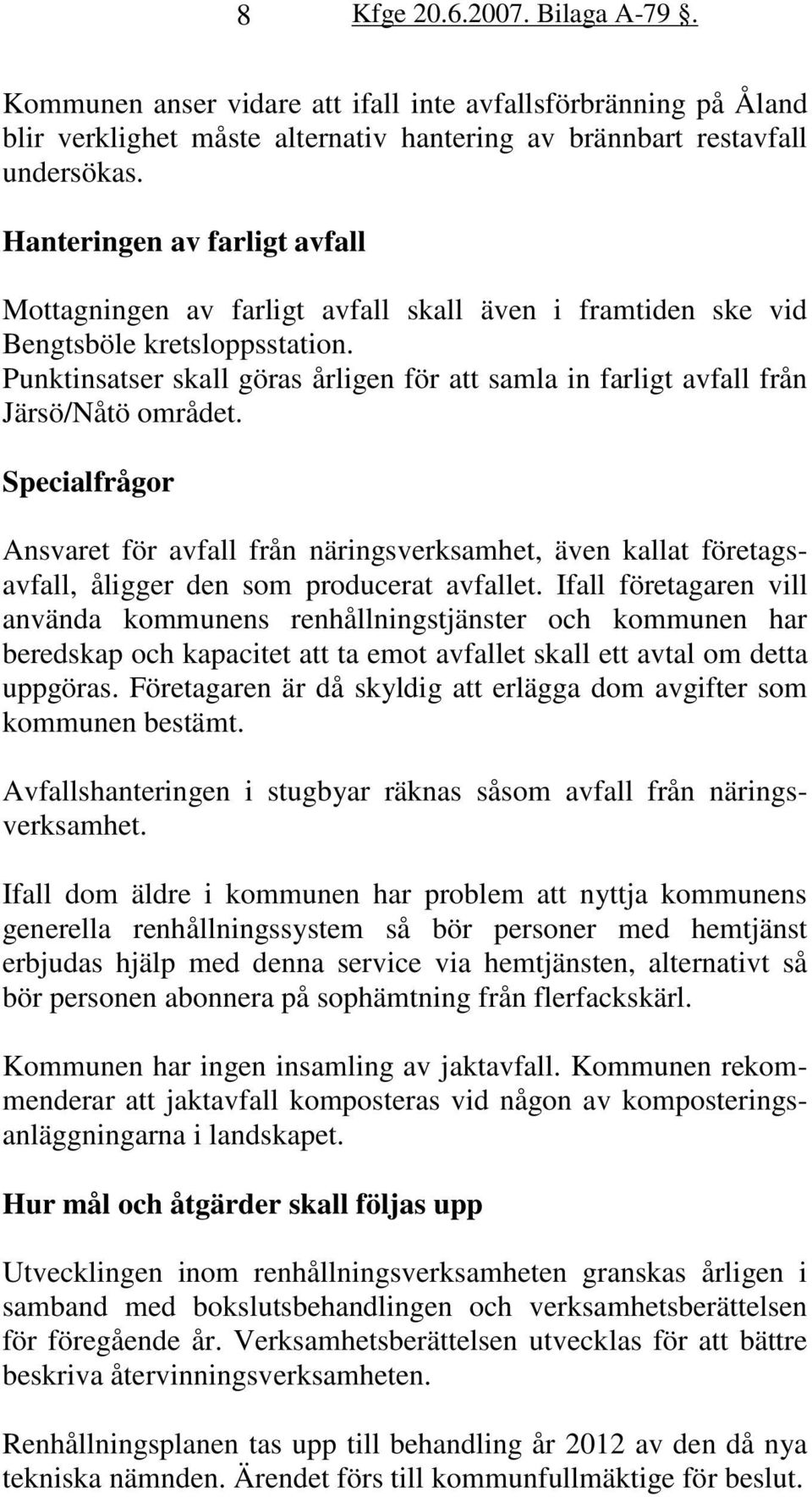 Punktinsatser skall göras årligen för att samla in farligt avfall från Järsö/Nåtö området.