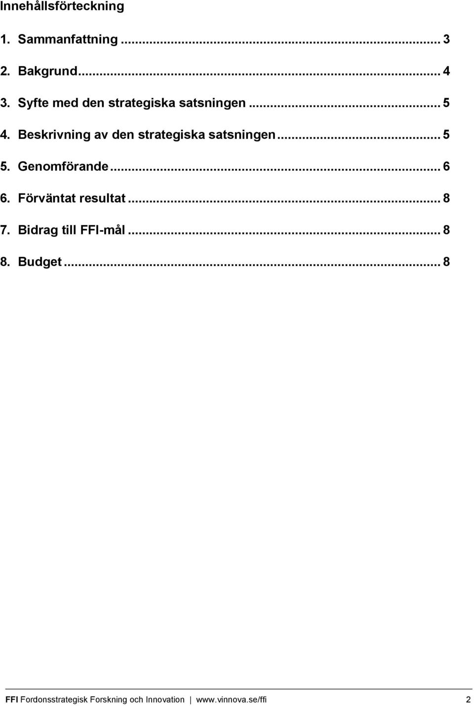 Beskrivning av den strategiska satsningen... 5 5. Genomförande... 6 6.