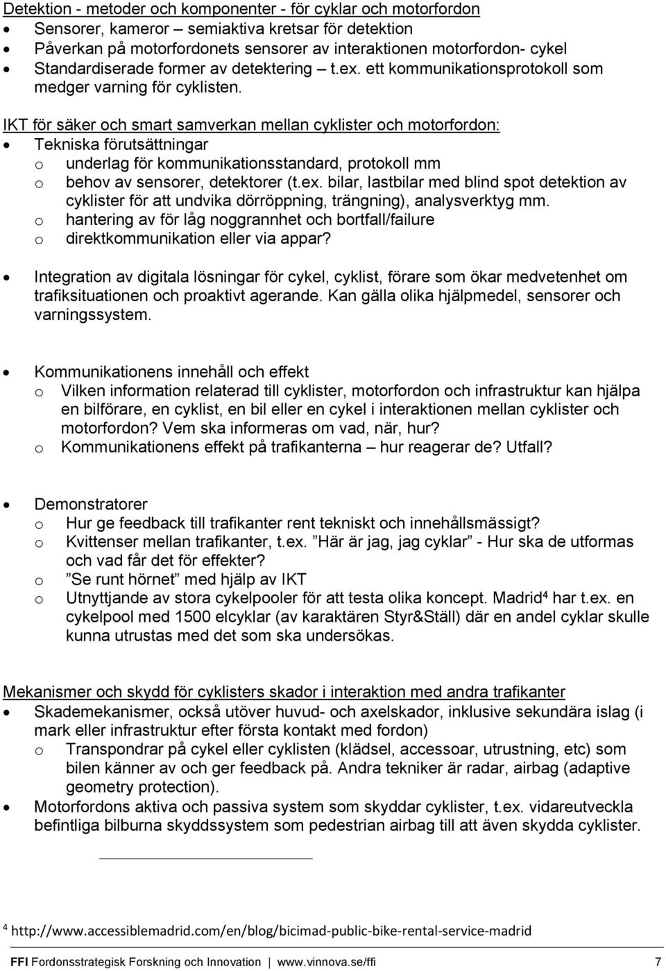 IKT för säker och smart samverkan mellan cyklister och motorfordon: Tekniska förutsättningar o underlag för kommunikationsstandard, protokoll mm o behov av sensorer, detektorer (t.ex.