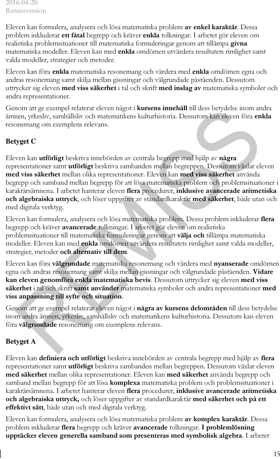 Eleven kan med enkla omdömen utvärdera resultatets rimlighet samt valda modeller, strategier och metoder.