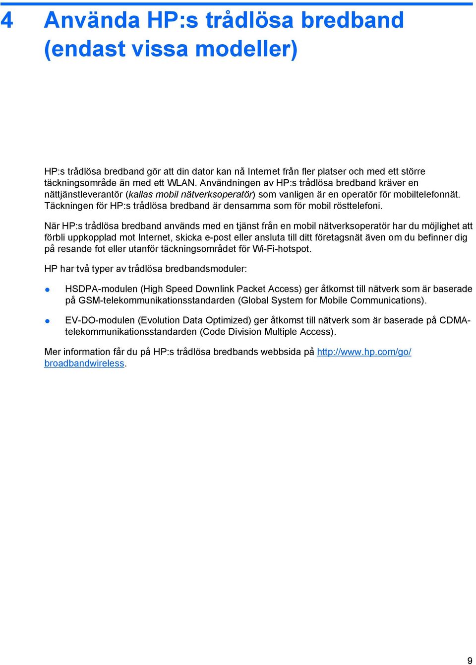 Täckningen för HP:s trådlösa bredband är densamma som för mobil rösttelefoni.