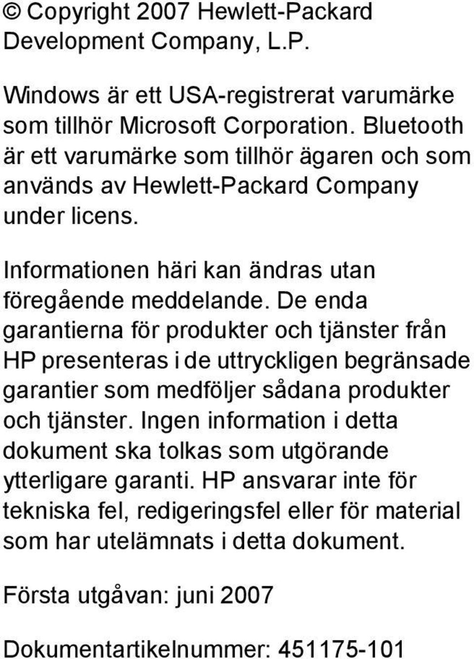 De enda garantierna för produkter och tjänster från HP presenteras i de uttryckligen begränsade garantier som medföljer sådana produkter och tjänster.