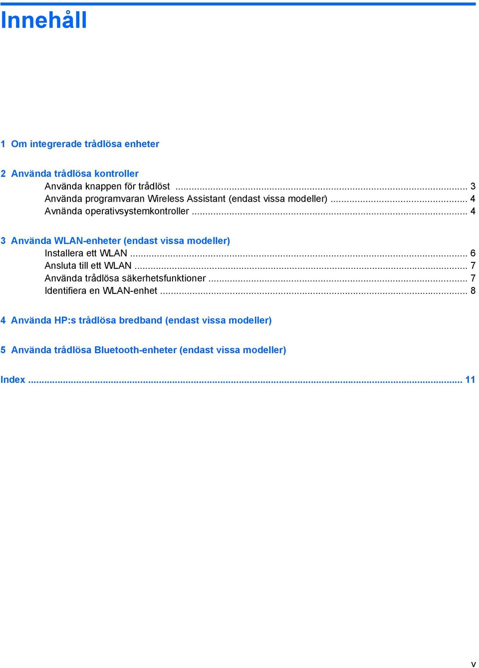 .. 4 3 Använda WLAN-enheter (endast vissa modeller) Installera ett WLAN... 6 Ansluta till ett WLAN.